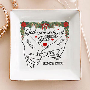 God Knew My Heart Needed You - Personalized Jewelry Dish - Gift For Couple, Husband Wife, Anniversary, Engagement, Wedding, Marriage Gift NH96