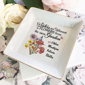 Sisters Are Different Flowers From The Same Garden - Personalized Jewelry Dish - Gift For Sister, Bestie NH96