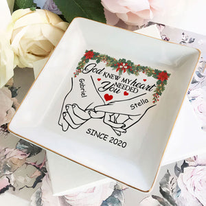 God Knew My Heart Needed You - Personalized Jewelry Dish - Gift For Couple, Husband Wife, Anniversary, Engagement, Wedding, Marriage Gift NH96