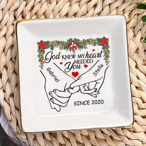 God Knew My Heart Needed You - Personalized Jewelry Dish - Gift For Couple, Husband Wife, Anniversary, Engagement, Wedding, Marriage Gift NH96