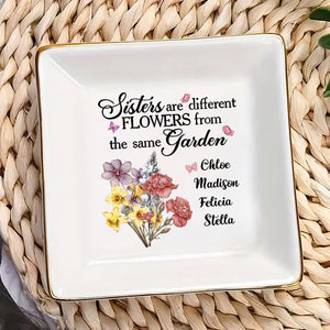 Sisters Are Different Flowers From The Same Garden - Personalized Jewelry Dish - Gift For Sister, Bestie NH96