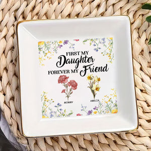 First My Daughter Forever My Friend - Personalized Jewelry Dish - Gift For Grandma, Mom, Daughter NH96