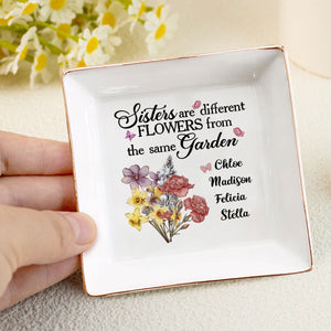 Sisters Are Different Flowers From The Same Garden - Personalized Jewelry Dish - Gift For Sister, Bestie NH96