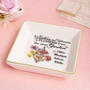 Sisters Are Different Flowers From The Same Garden - Personalized Jewelry Dish - Gift For Sister, Bestie NH96