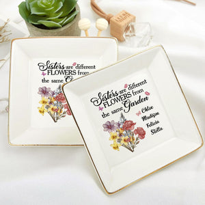 Sisters Are Different Flowers From The Same Garden - Personalized Jewelry Dish - Gift For Sister, Bestie NH96