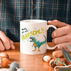You Are Roarsome Dinosaur Daddy Ceramic Mug