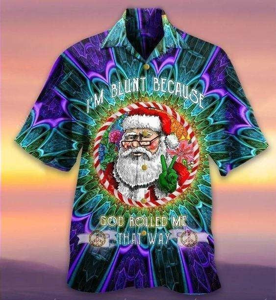 I'm Blunt Because God Rolled Me That Way Santa Hawaiian Shirt