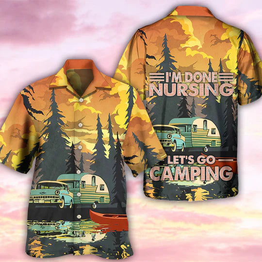 Camping I'm Done Nursing - Hawaiian Shirt