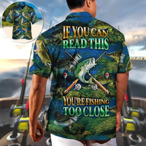 You're Fishing Too Close - Hawaiian Shirt