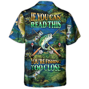 You're Fishing Too Close - Hawaiian Shirt