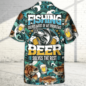 Fishing Solves Most Of My Problems Beer Hawaiian Shirt