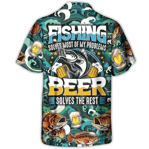 Fishing Solves Most Of My Problems Beer Hawaiian Shirt