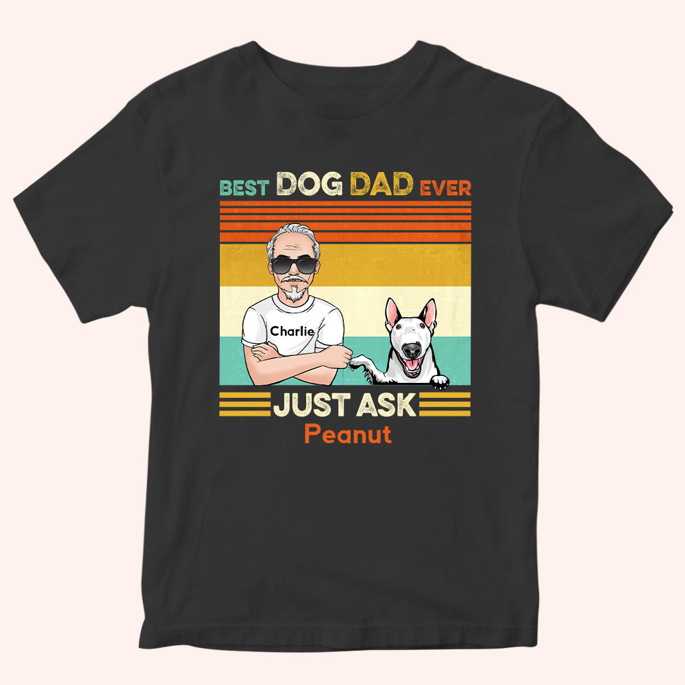 Dog Dad Ever Just Ask Fist Bump - Gift for Dad, for Dog Lover - Personalized Shirt