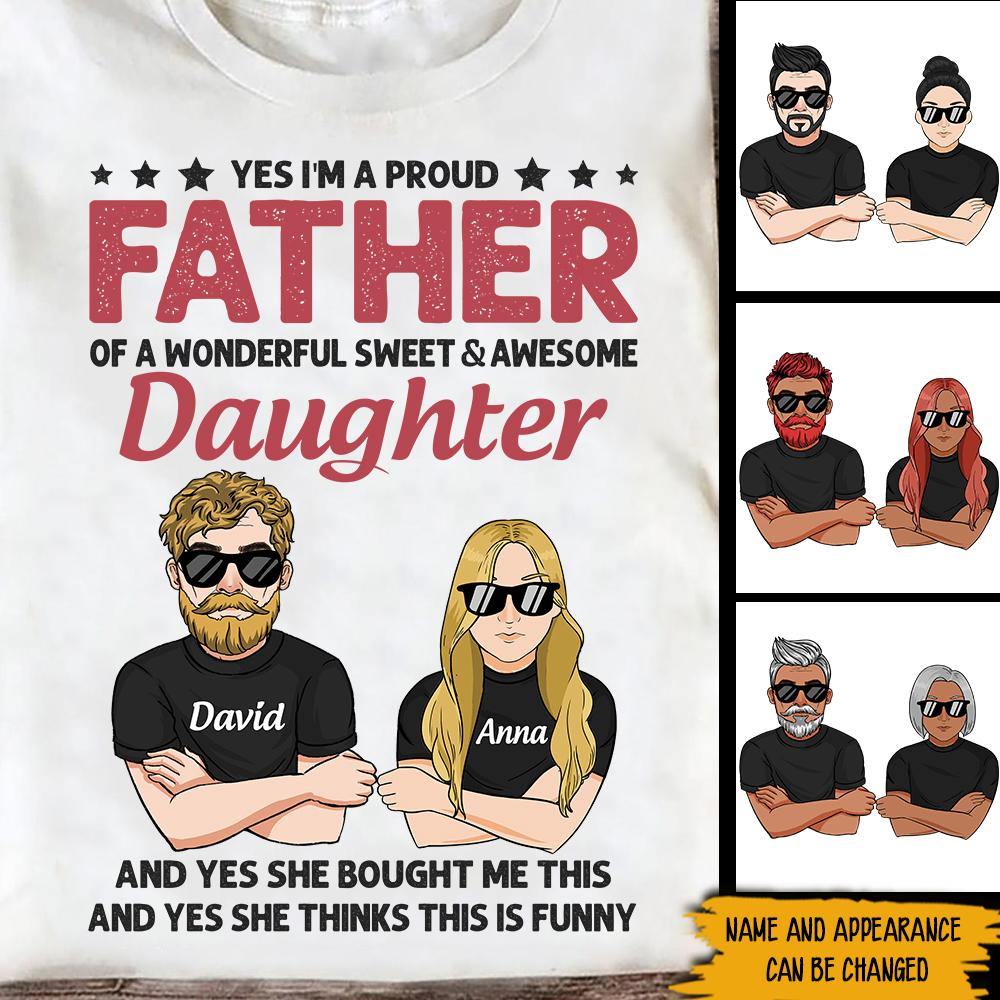 Yes I'm A Proud Dad, Father And Daughter- Gift For Dad - Personalized Shirt