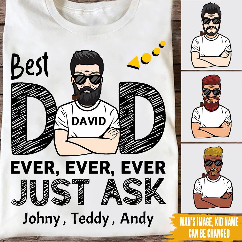 Dad Custom T Shirt Best Dad Ever Just Ask Father's Day Personalized Gift