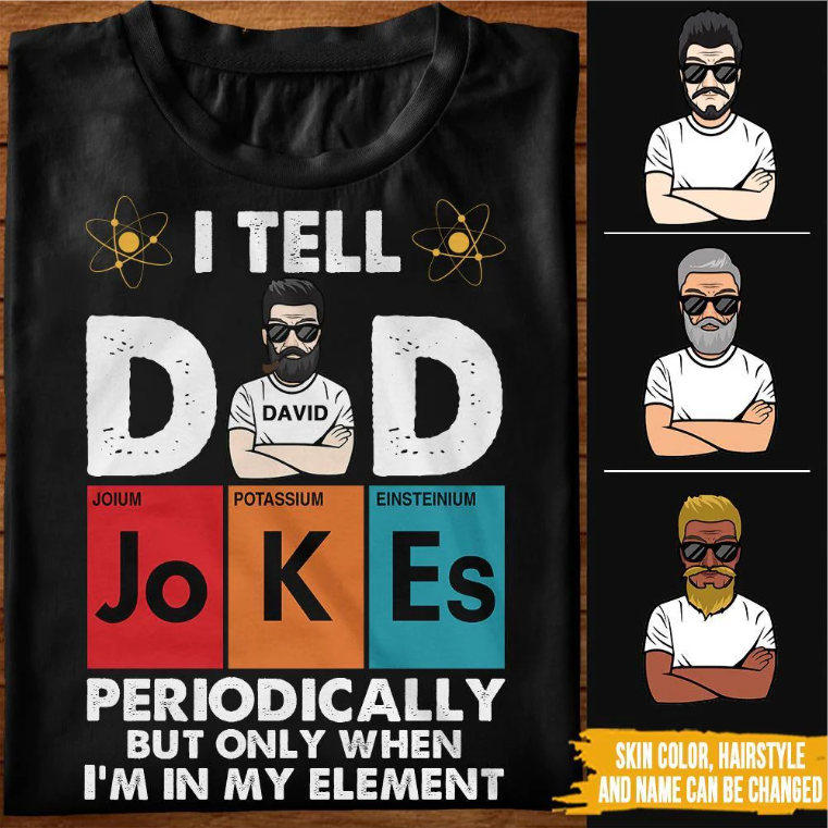 I Tell Dad Jokes Periodically - Gift for Dad  - Personalized Shirt