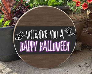 Witching You A Happy Halloween Welcome Round Wood Sign